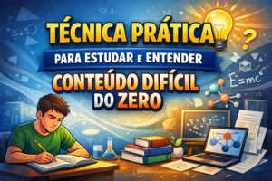 Técnica prática para estudar e entender conteúdo difícil do zero