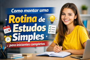 Como montar uma rotina de estudos simples para iniciantes completos