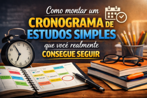 Como montar um cronograma de estudos simples que você realmente consegue seguir